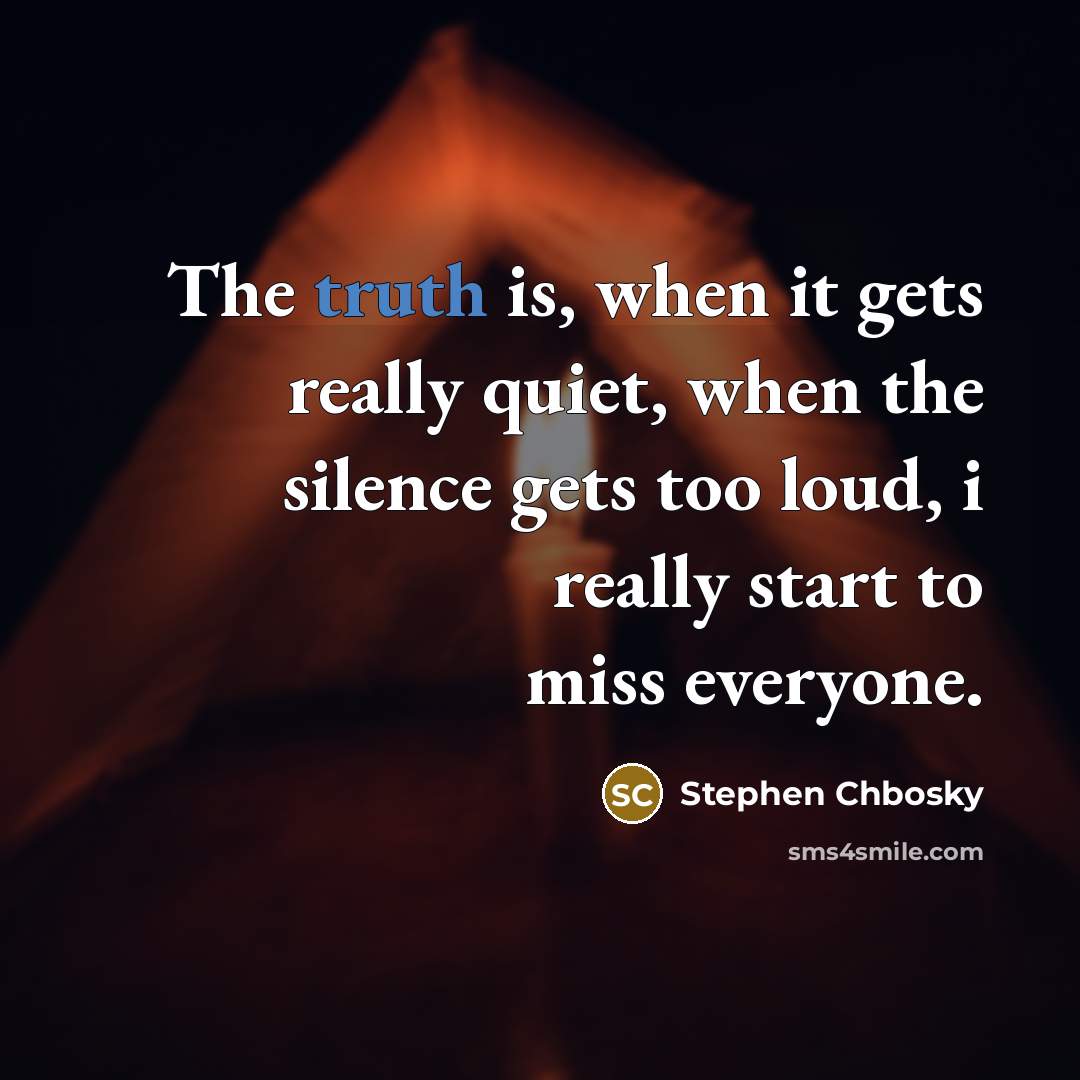 “The truth is, when it gets really quiet, when the…” quote by Stephen Chbosky