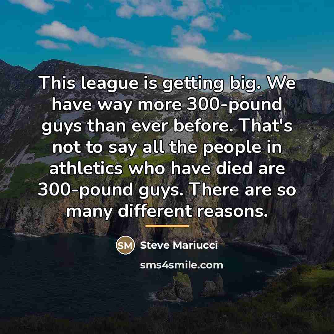 “This league is getting big. We have way more 300-pound…” quote by Steve Mariucci