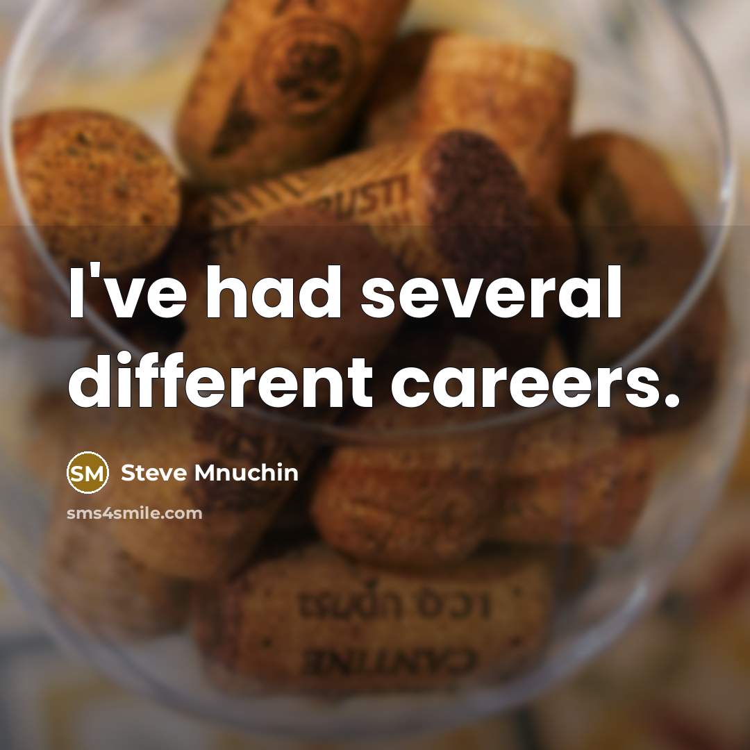 “I've had several different careers.…” quote by Steve Mnuchin