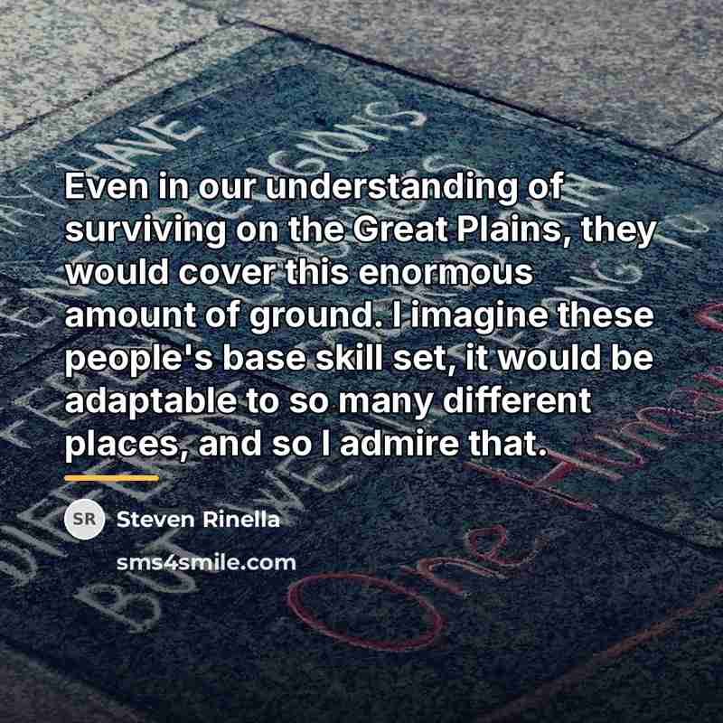 “Even in our understanding of surviving on the Great Plains,…” quote by Steven Rinella