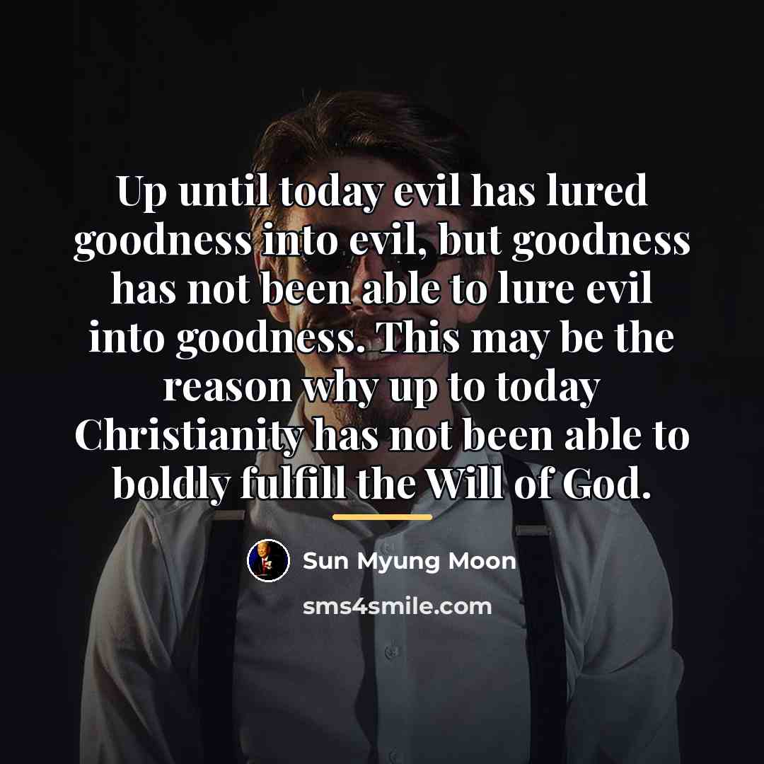 “Up until today evil has lured goodness into evil, but…” quote by Sun Myung Moon