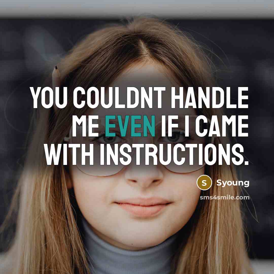 “You couldnt handle me even if I came with Instructions.…” quote by Syoung