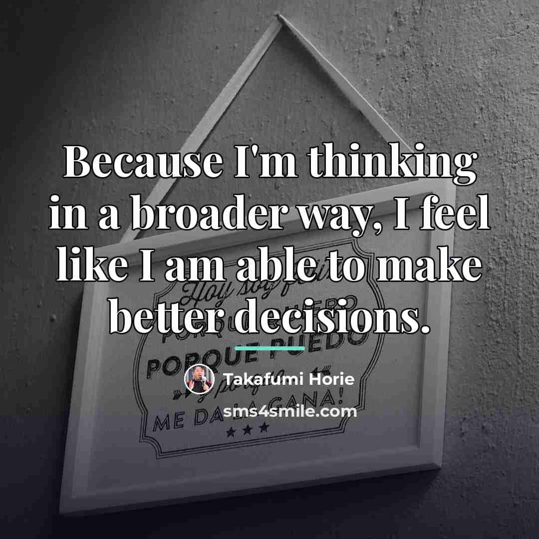 “Because I'm thinking in a broader way, I feel like…” quote by Takafumi Horie