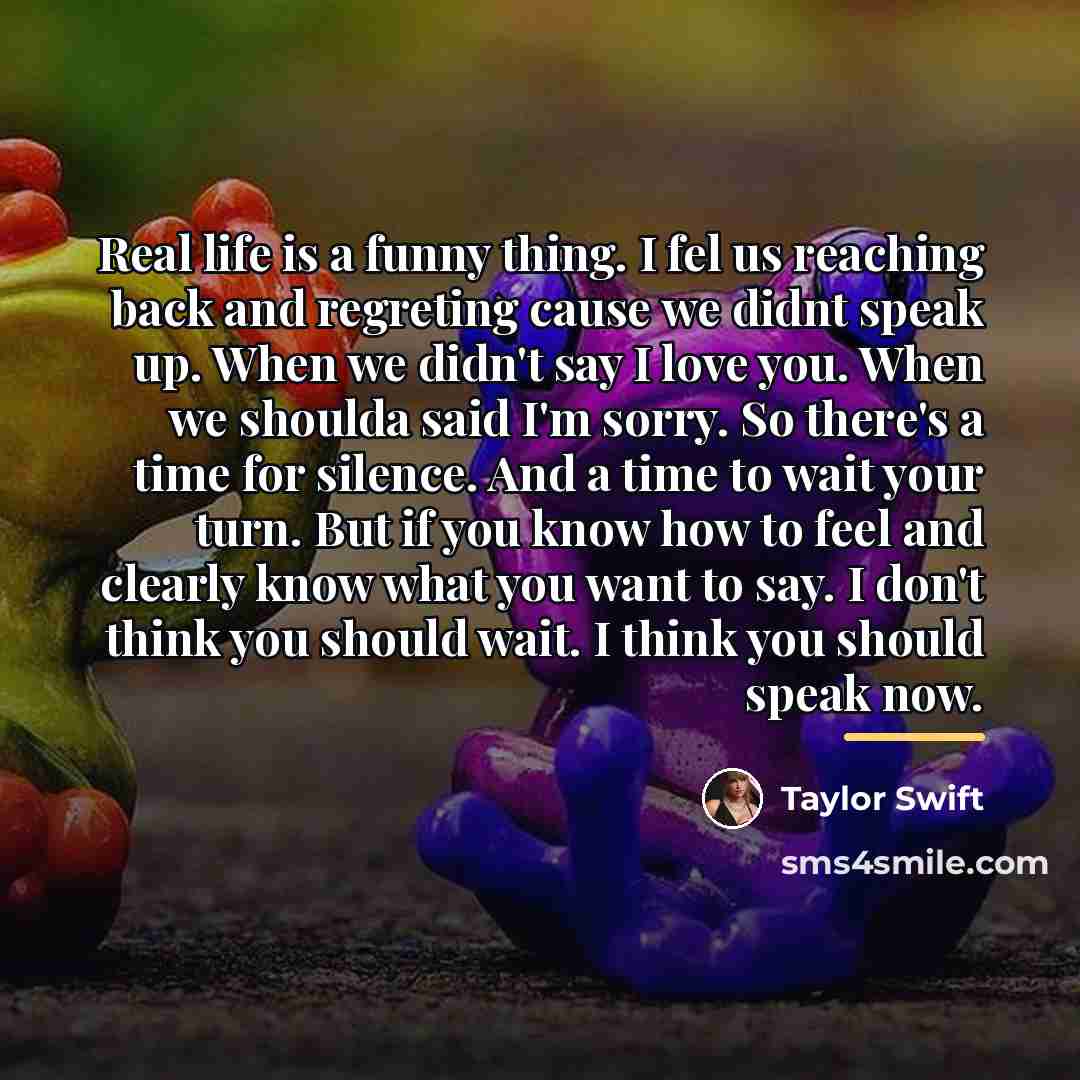 “Real life is a funny thing. I fel us reaching…” quote by Taylor Swift