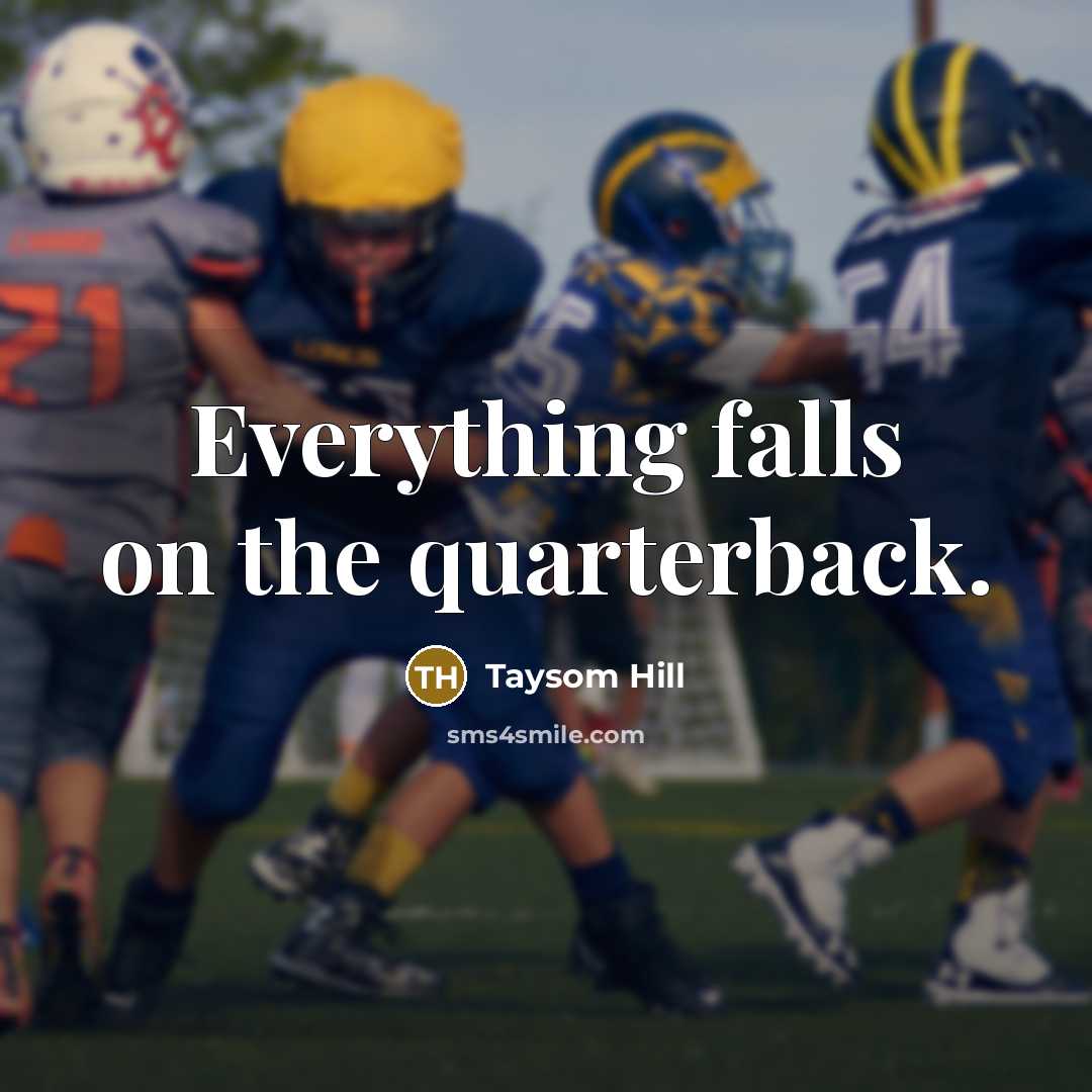 “Everything falls on the quarterback.…” quote by Taysom Hill