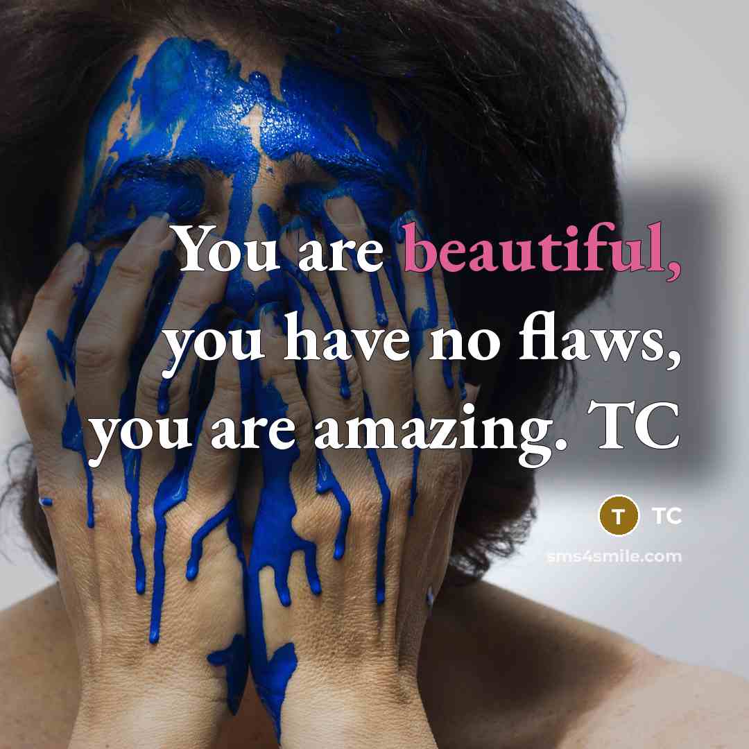 “You are beautiful, you have no flaws, you are amazing. TC” quote by TC