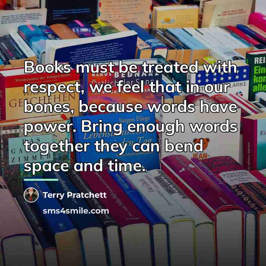 “Books must be treated with respect, we feel that in…” quote by Terry Pratchett