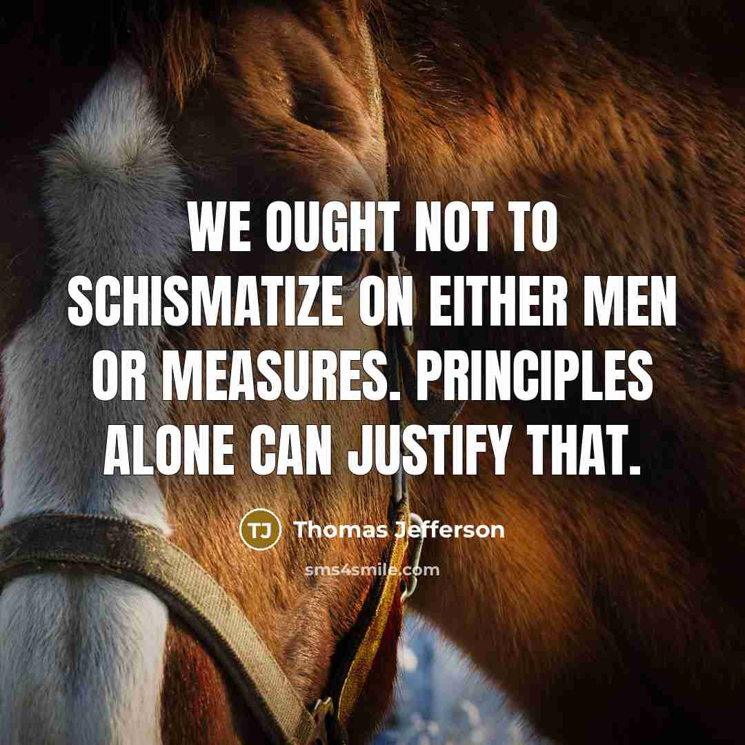 “We ought not to schismatize on either men or measures.…” quote by Thomas Jefferson