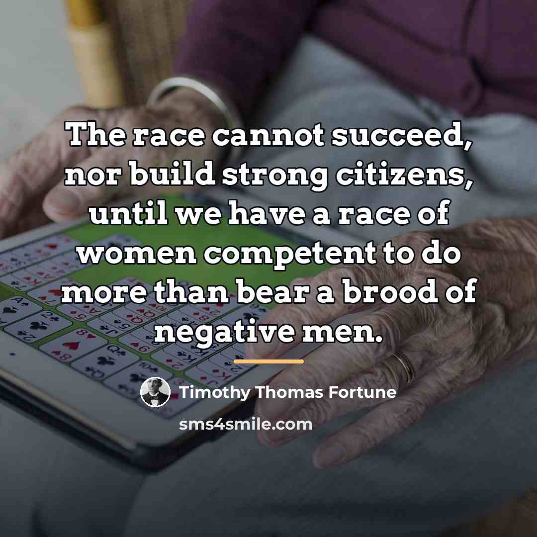 “The race cannot succeed, nor build strong citizens, until we…” quote by Timothy Thomas Fortune