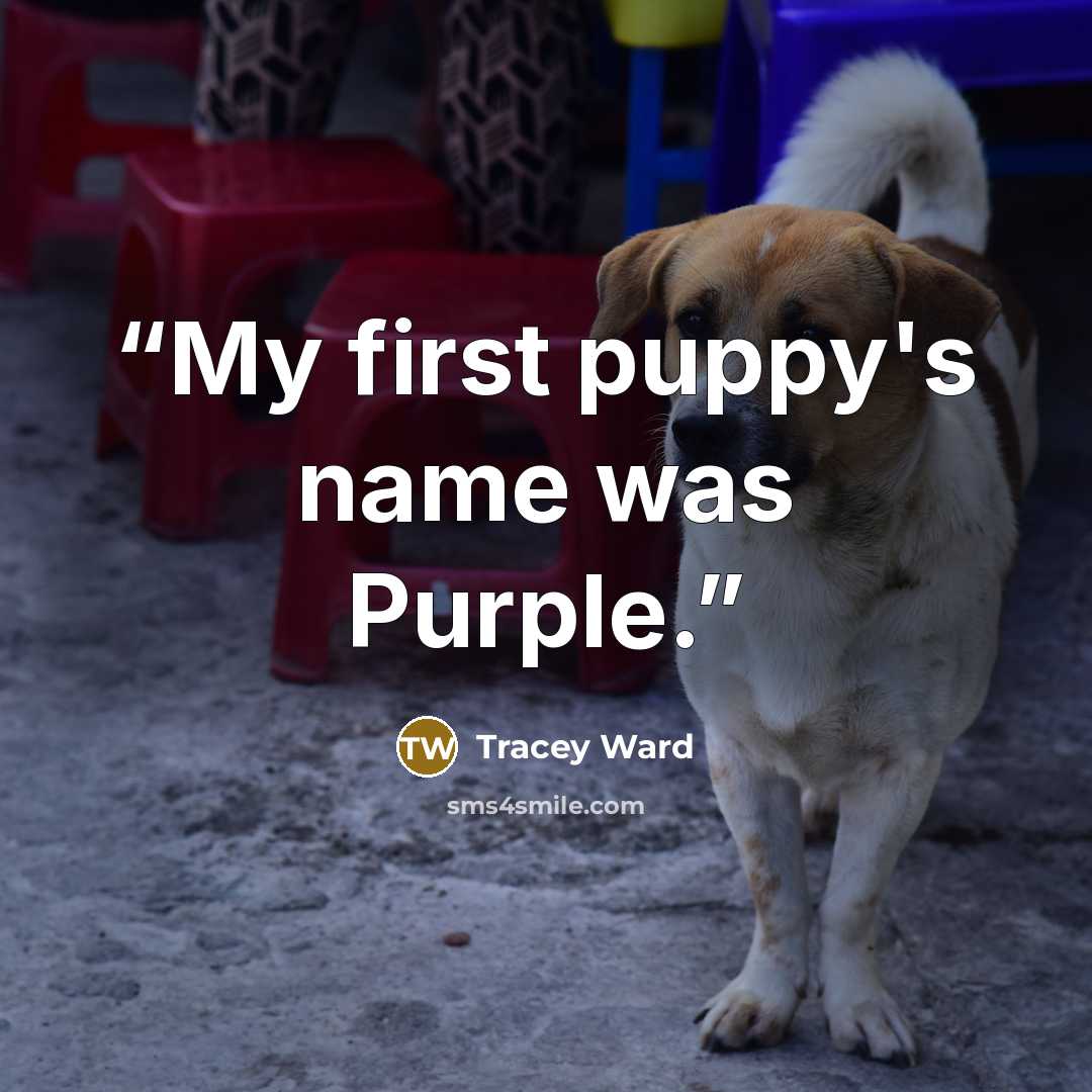 “My first puppy's name was Purple.” quote by Tracey Ward