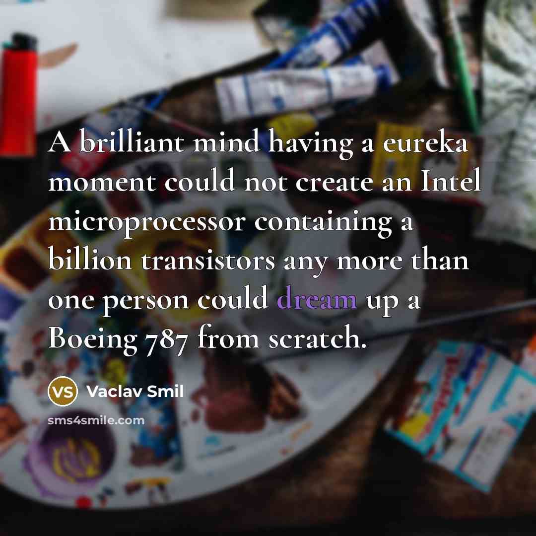 “A brilliant mind having a eureka moment could not create…” quote by Vaclav Smil