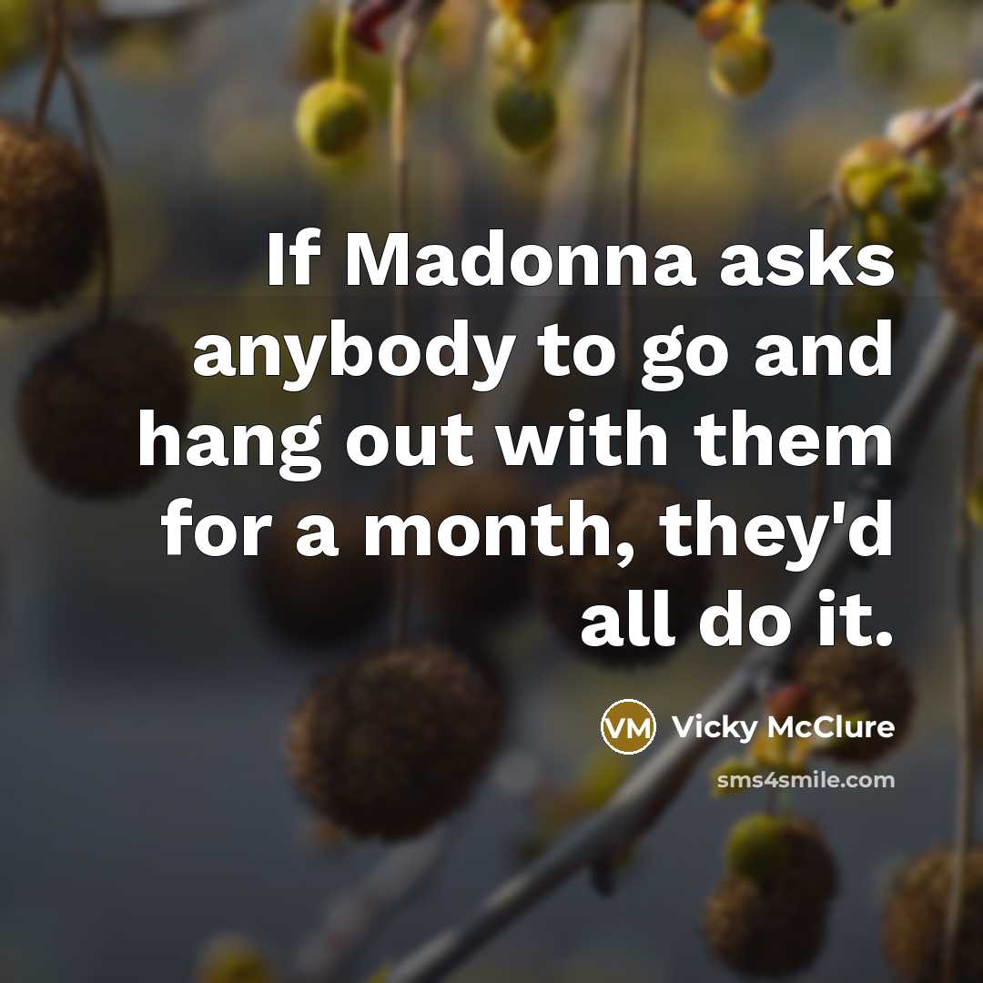 “If Madonna asks anybody to go and hang out with…” quote by Vicky McClure