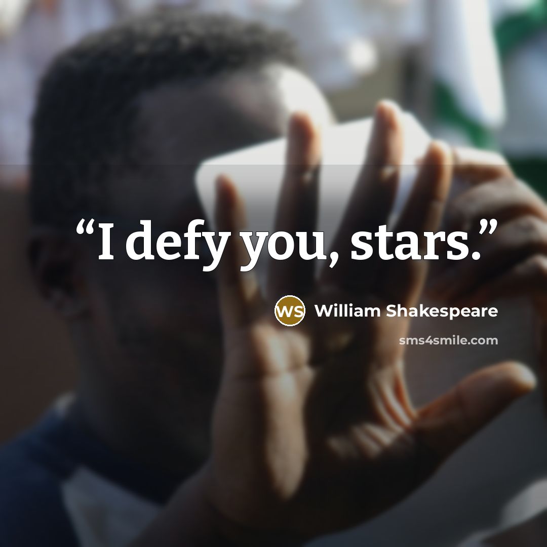 “I defy you, stars.” quote by William Shakespeare