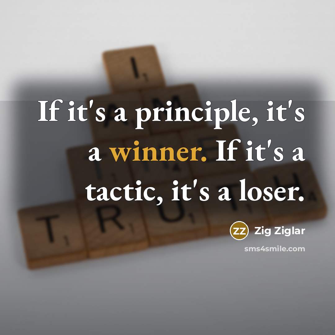 “If it's a principle, it's a winner. If it's a…” quote by Zig Ziglar