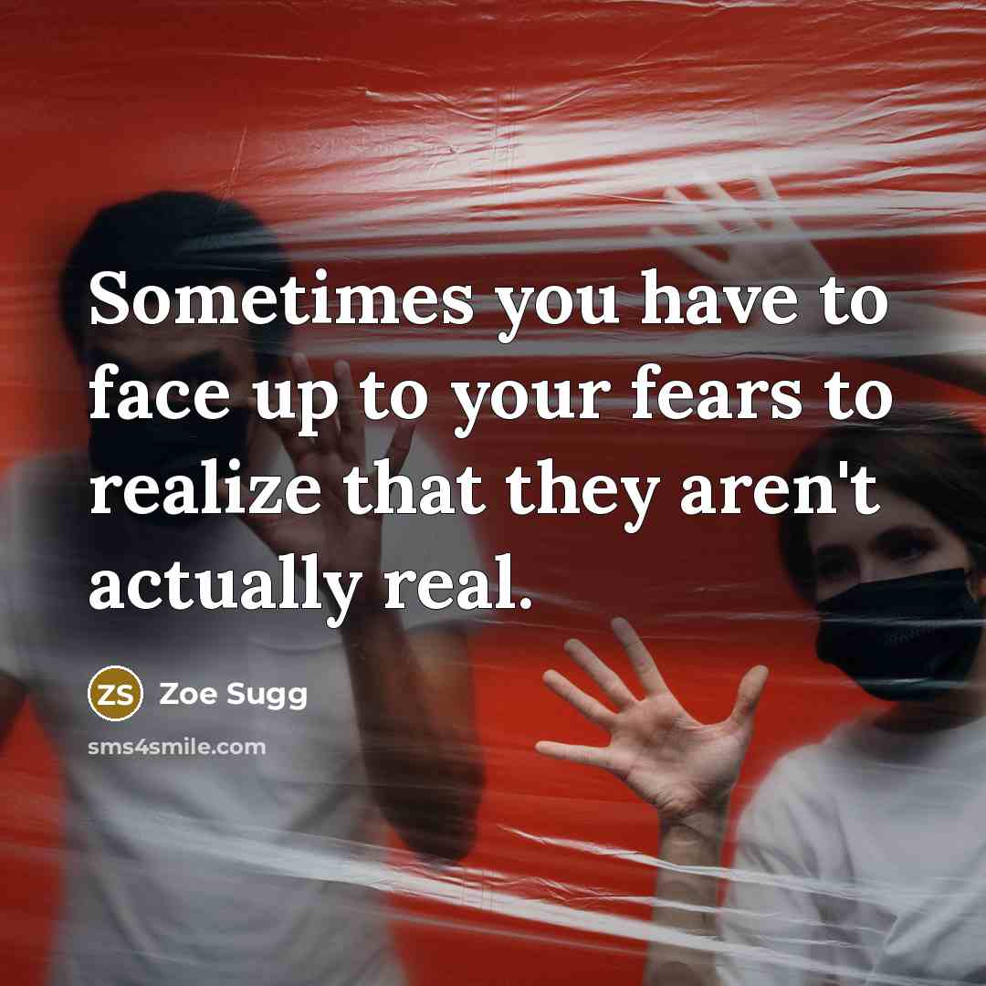 “Sometimes you have to face up to your fears to…” quote by Zoe Sugg