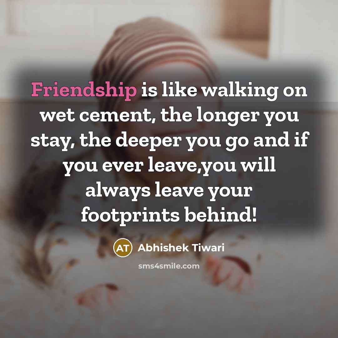 “Friendship is like walking on wet cement, the longer you…” quote by Abhishek Tiwari