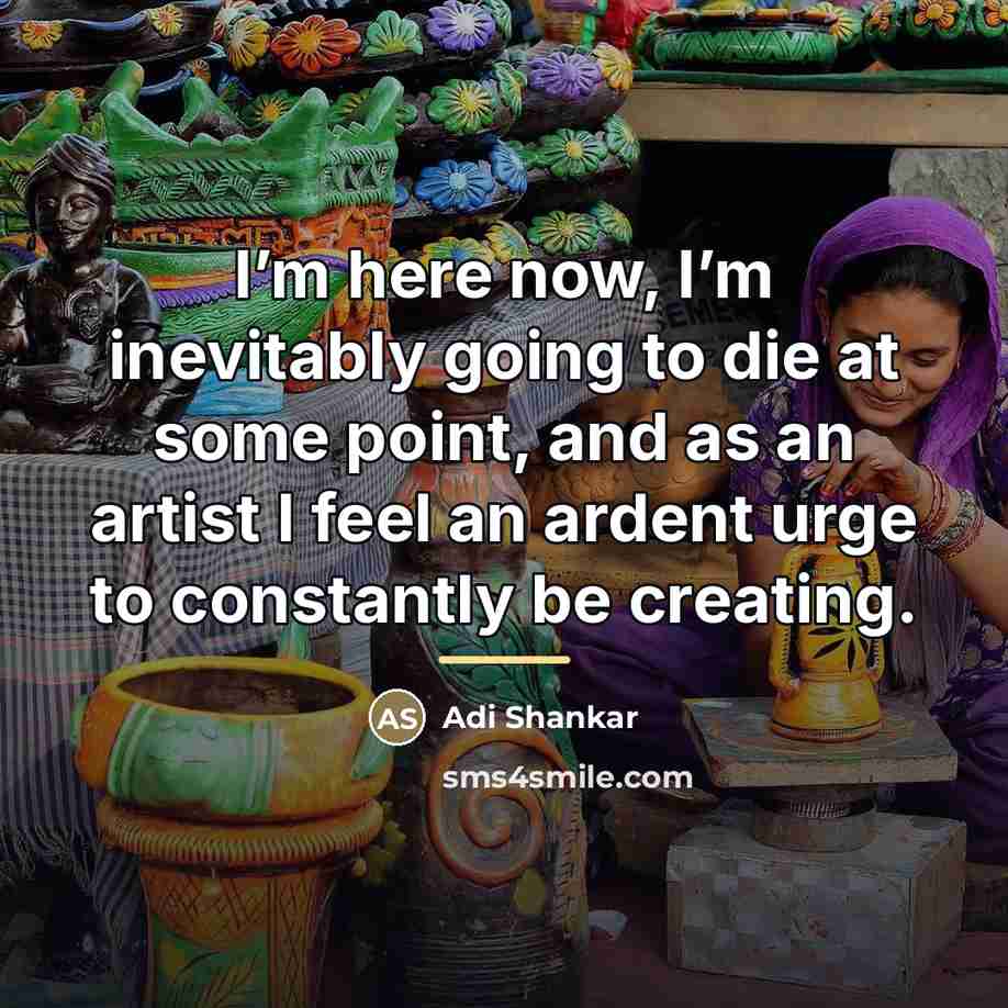 “I’m here now, I’m inevitably going to die at some…” quote by Adi Shankar