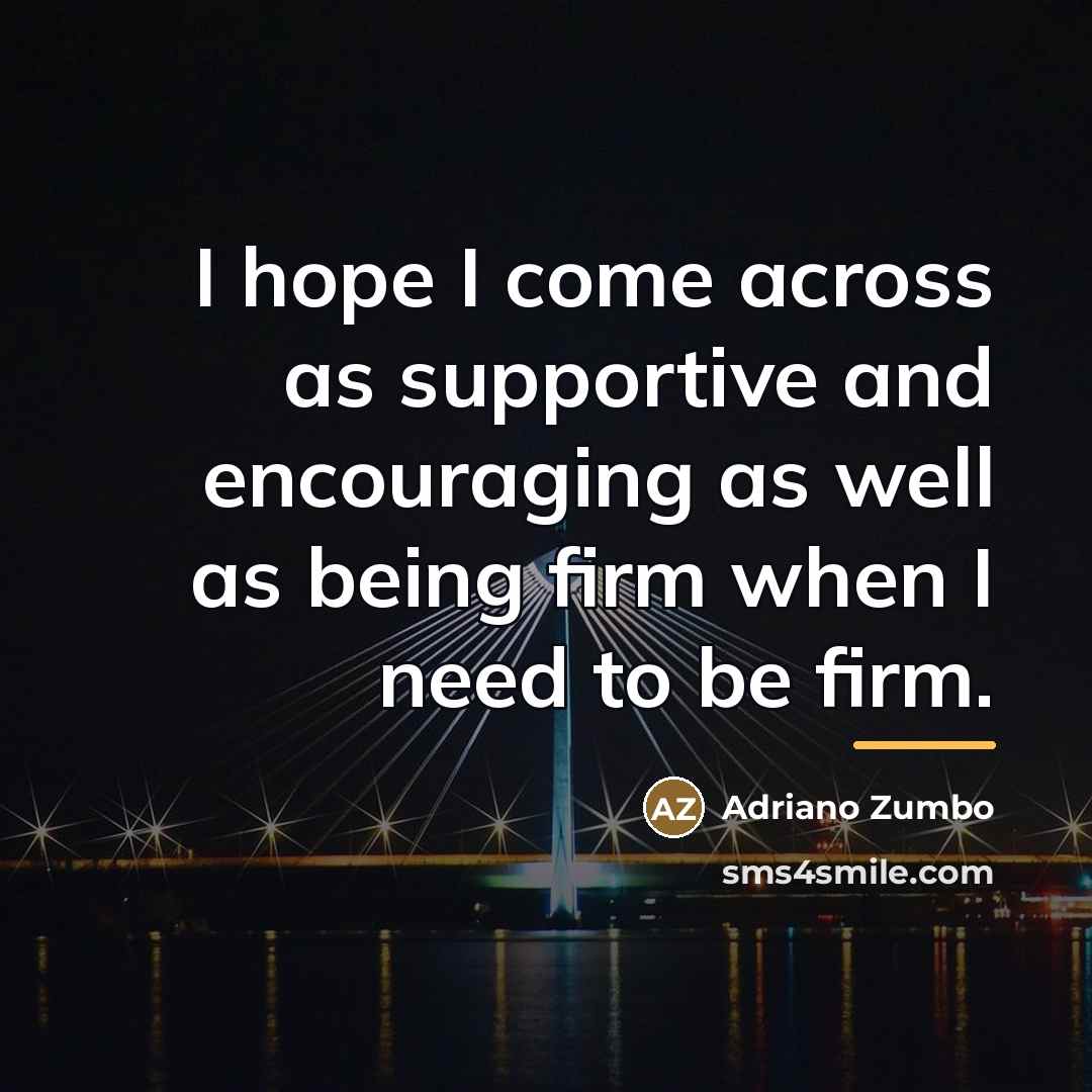 “I hope I come across as supportive and encouraging as…” quote by Adriano Zumbo