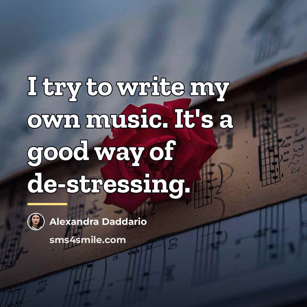 “I try to write my own music. It's a good…” quote by Alexandra Daddario