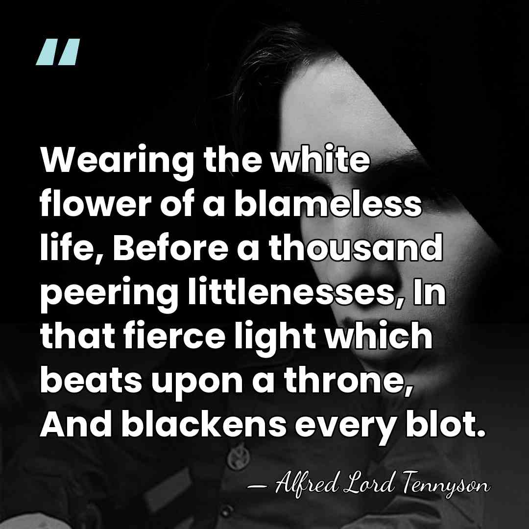 Wearing the white flower of a blameless life, Before a thousand peering&hellip; - Alfred Lord Tennyson