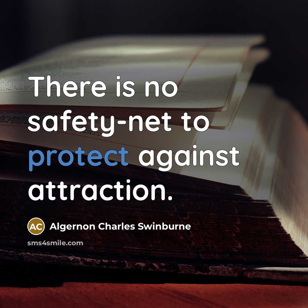“There is no safety-net to protect against attraction.…” quote by Algernon Charles Swinburne