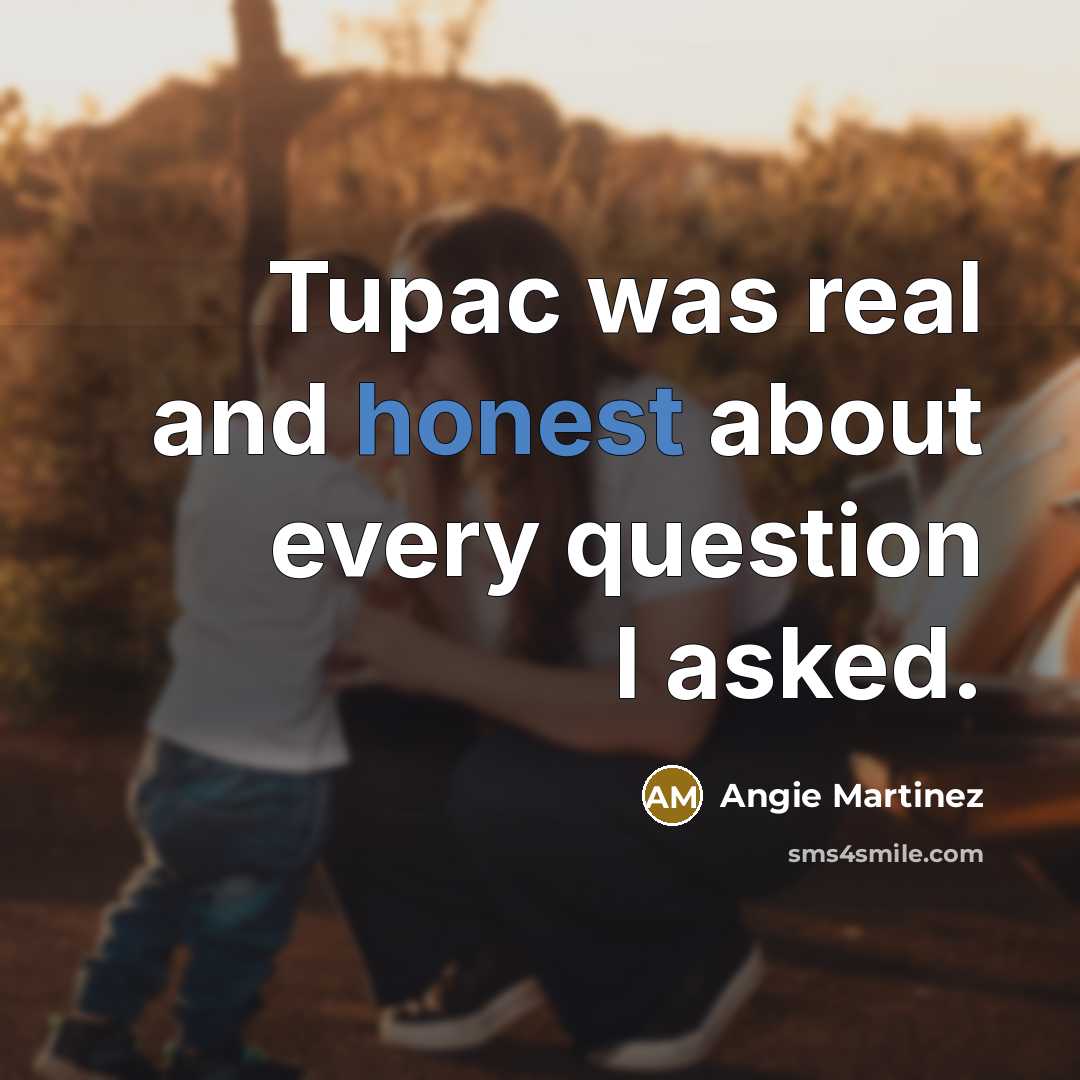 “Tupac was real and honest about every question I asked.…” quote by Angie Martinez