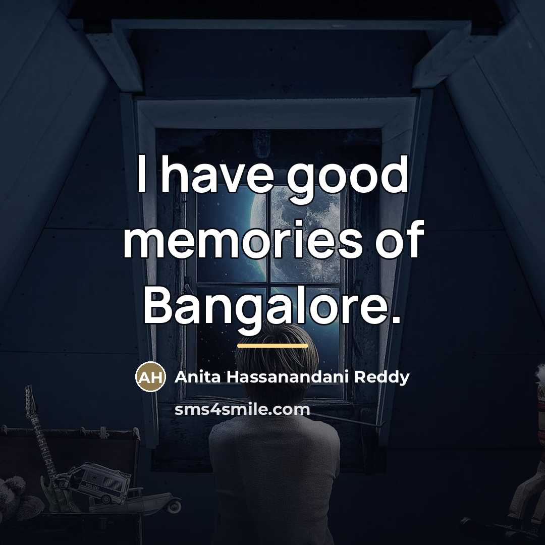 “I have good memories of Bangalore.…” quote by Anita Hassanandani Reddy