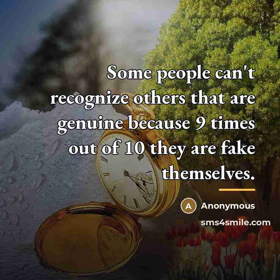 “Some people can't recognize others that are genuine because 9…” quote by Anonymous