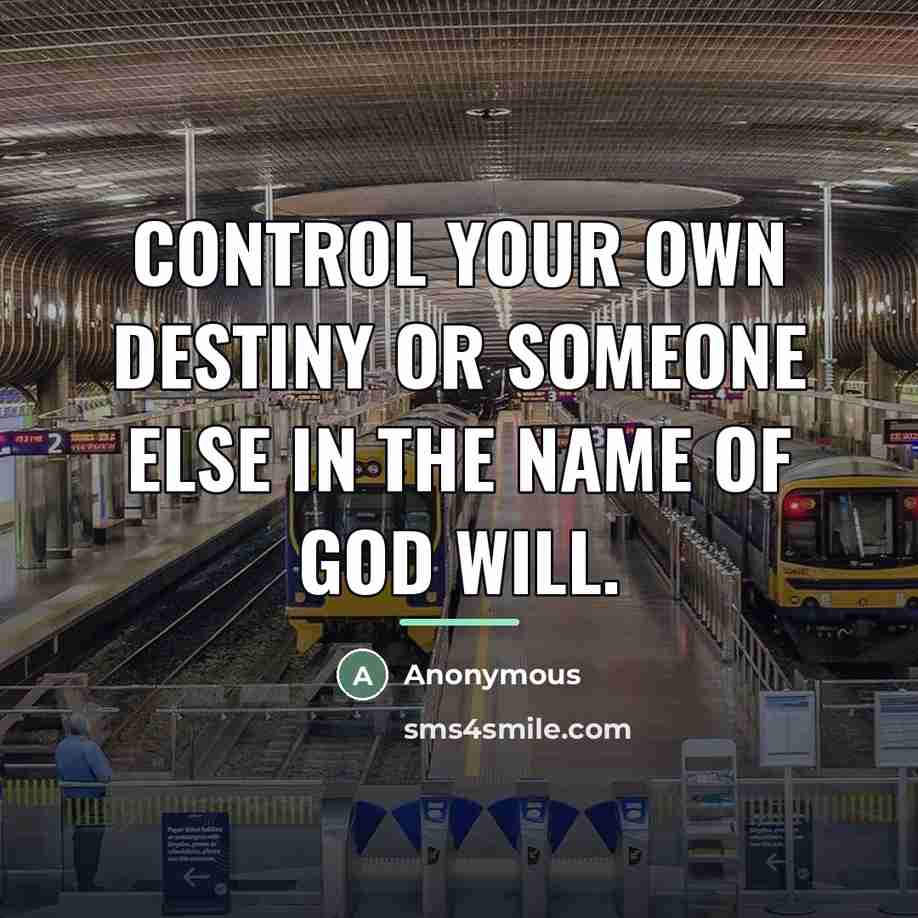 “Control your own destiny or someone else in the name…” quote by Anonymous