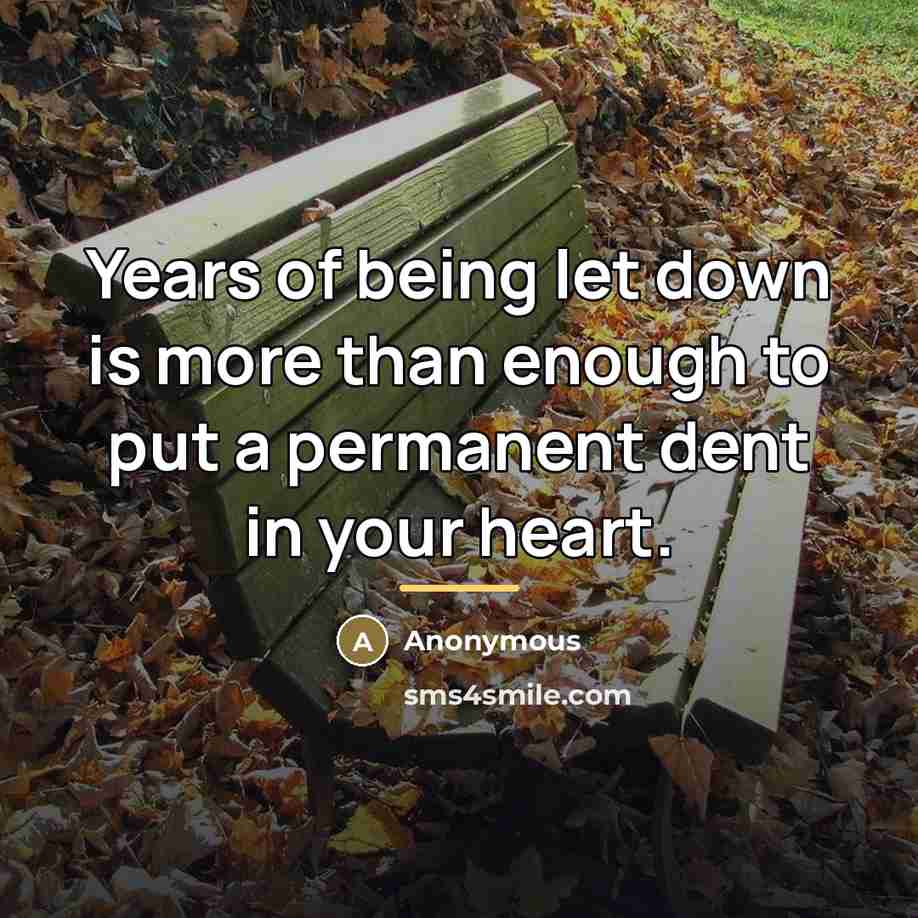 “Years of being let down is more than enough to…” quote by Anonymous