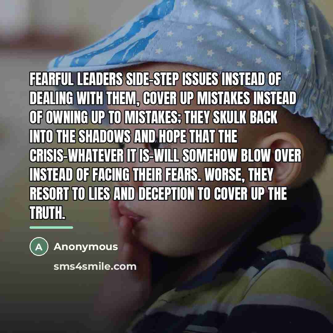 “Fearful leaders side-step issues instead of dealing with them, cover…” quote by Anonymous