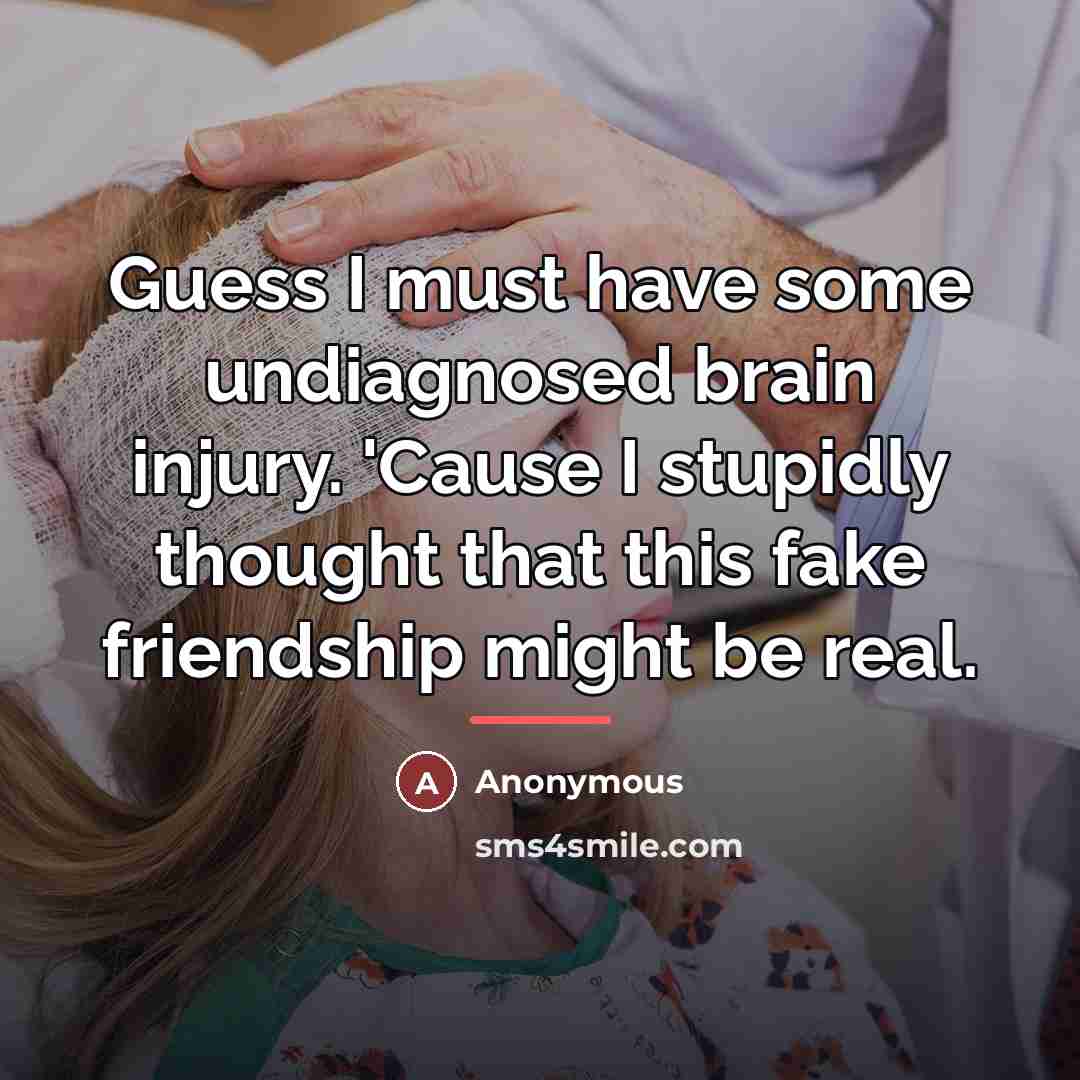 “Guess I must have some undiagnosed brain injury. 'Cause I…” quote by Anonymous