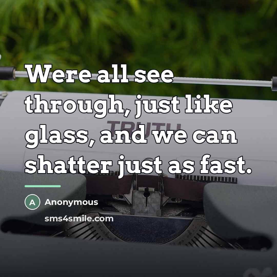“Were all see through, just like glass, and we can…” quote by Anonymous
