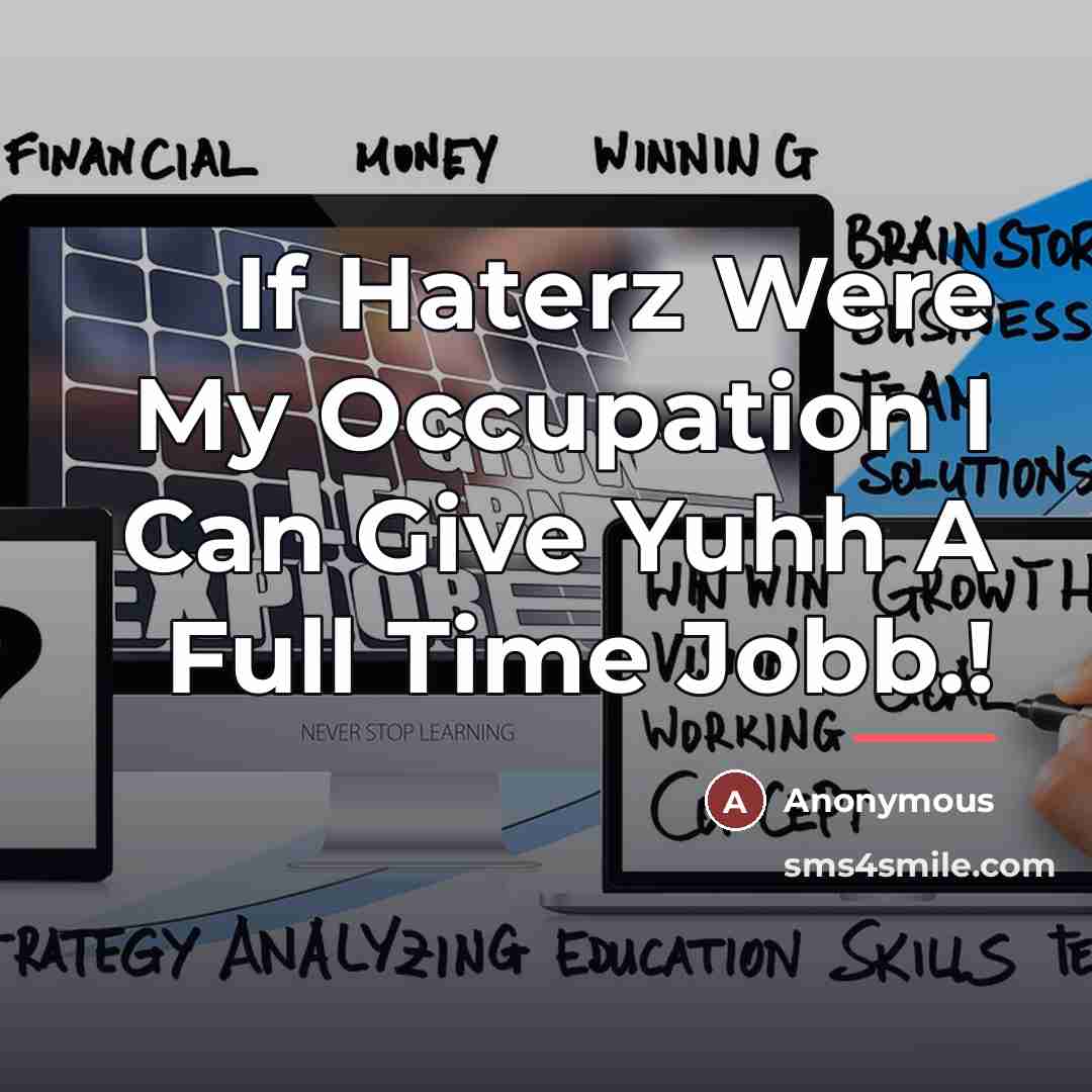 “If Haterz Were My Occupation I Can Give Yuhh A…” quote by Anonymous