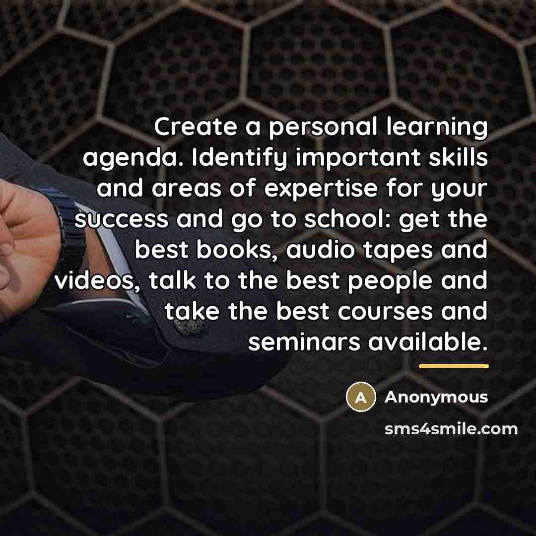 “Create a personal learning agenda. Identify important skills and areas…” quote by Anonymous