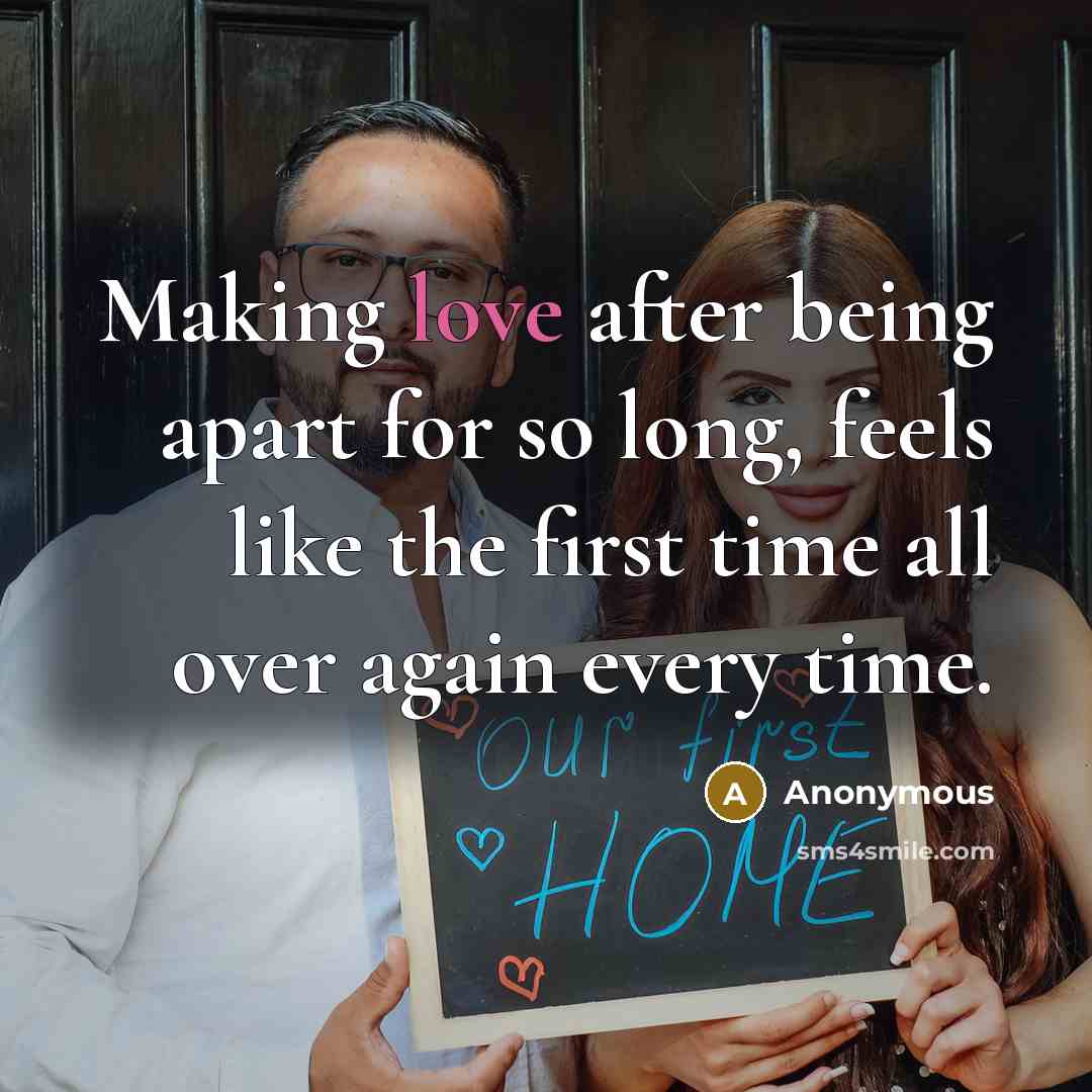 “Making love after being apart for so long, feels like the first time all over again every time.” quote by Anonymous