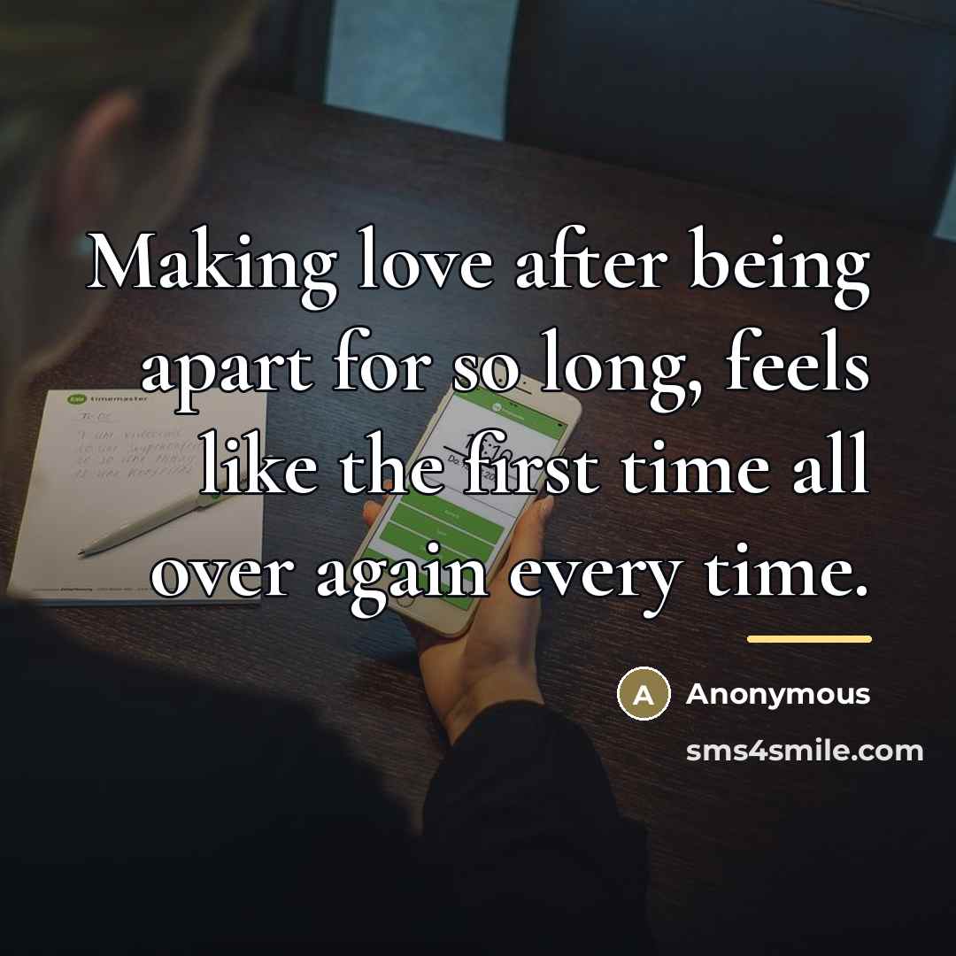 “Making love after being apart for so long, feels like…” quote by Anonymous