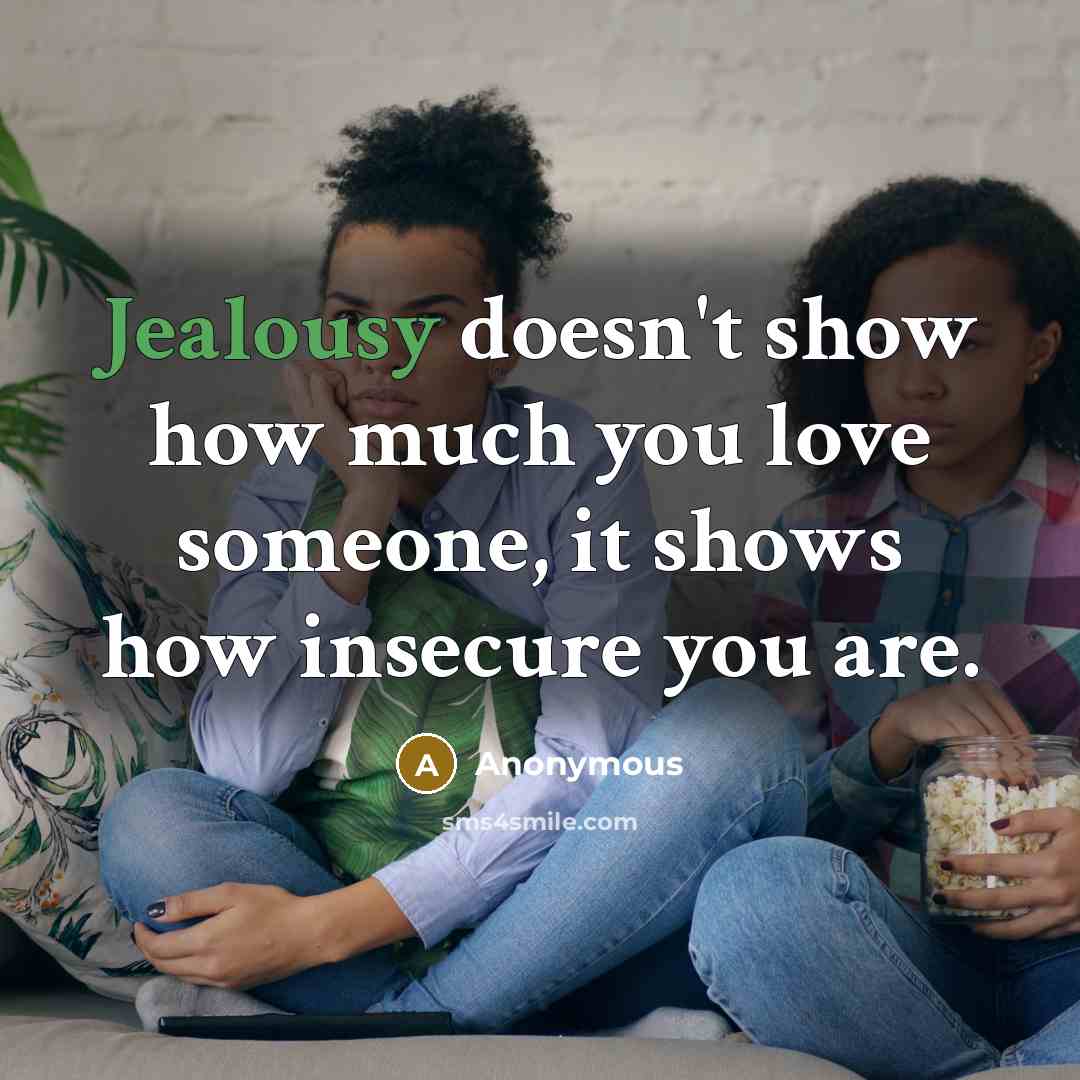 “Jealousy doesn't show how much you love someone, it shows…” quote by Anonymous