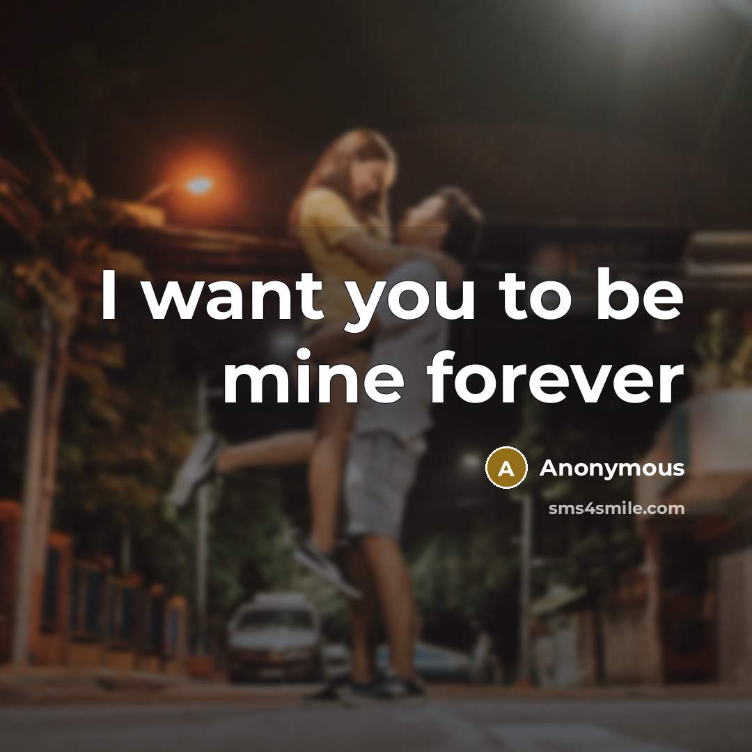 “I want you to be mine forever” quote by Anonymous