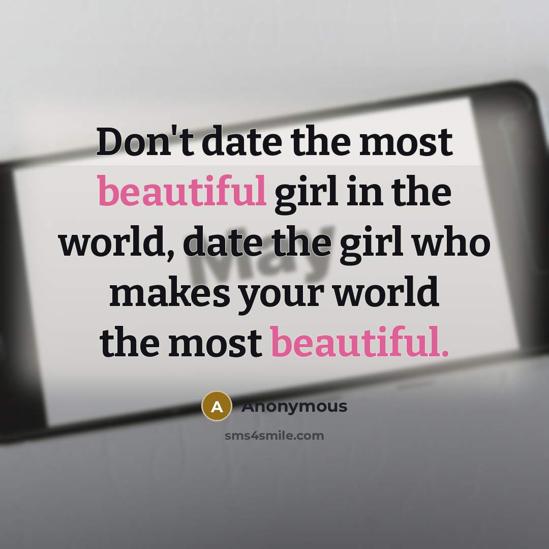 “Don't date the most beautiful girl in the world, date…” quote by Anonymous