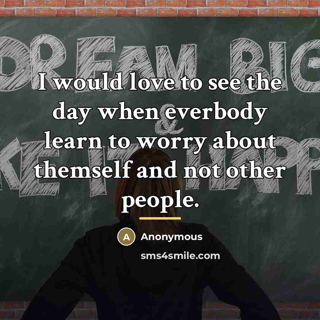“I would love to see the day when everbody learn…” quote by Anonymous