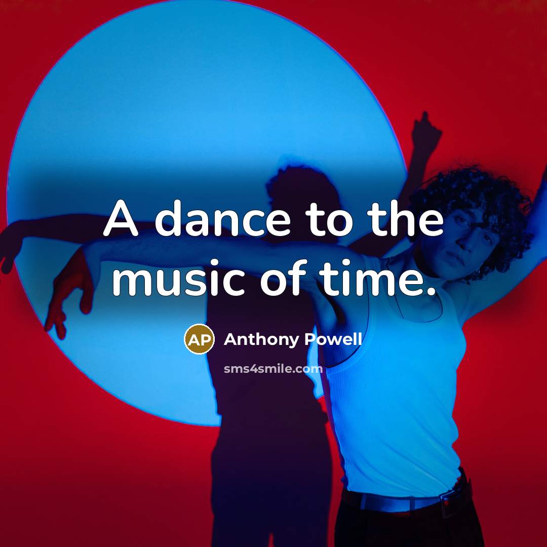“A dance to the music of time.…” quote by Anthony Powell