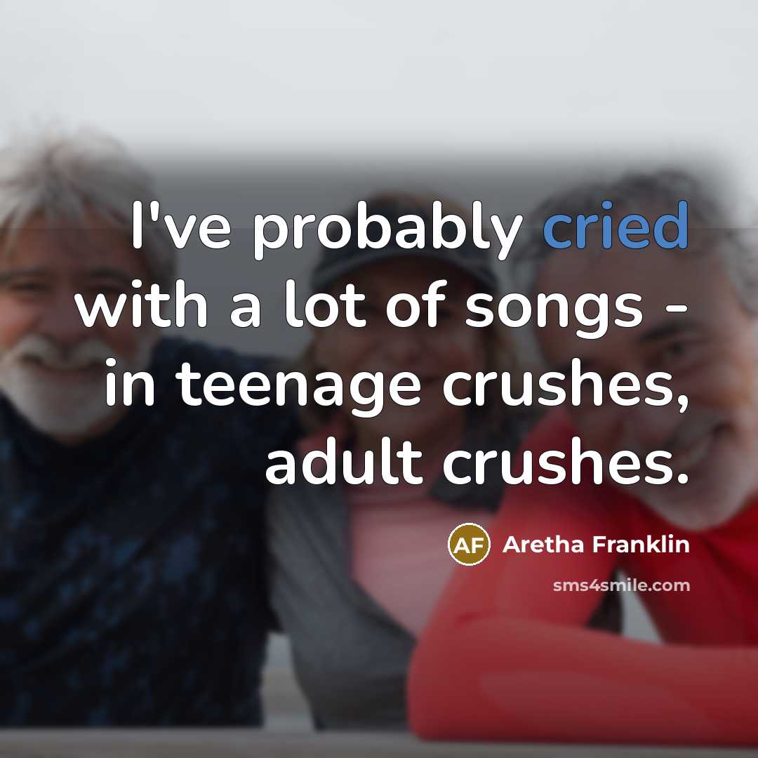 “I've probably cried with a lot of songs - in…” quote by Aretha Franklin