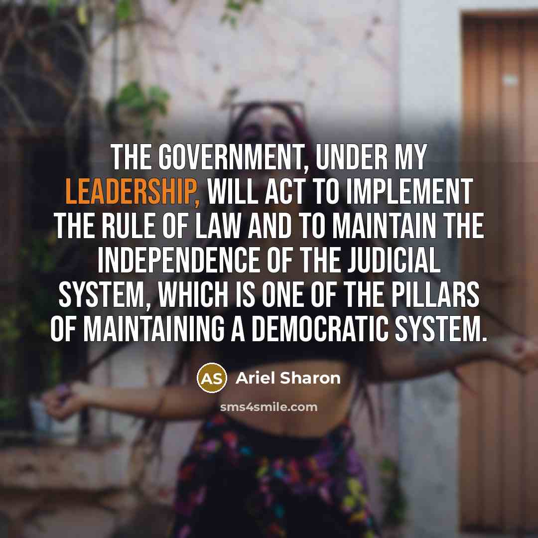 “The government, under my leadership, will act to implement the…” quote by Ariel Sharon