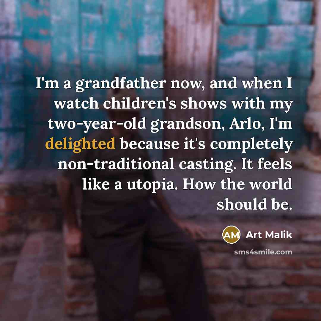 “I'm a grandfather now, and when I watch children's shows…” quote by Art Malik