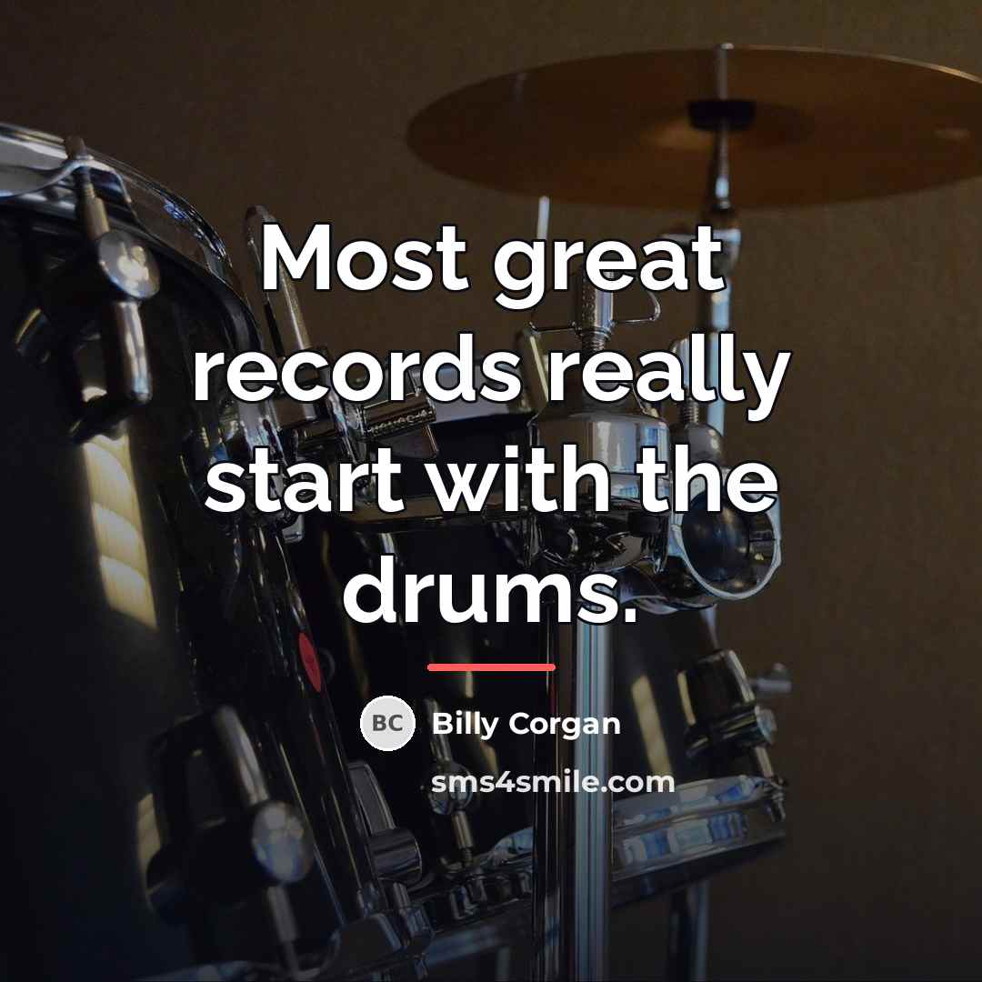 “Most great records really start with the drums.…” quote by Billy Corgan