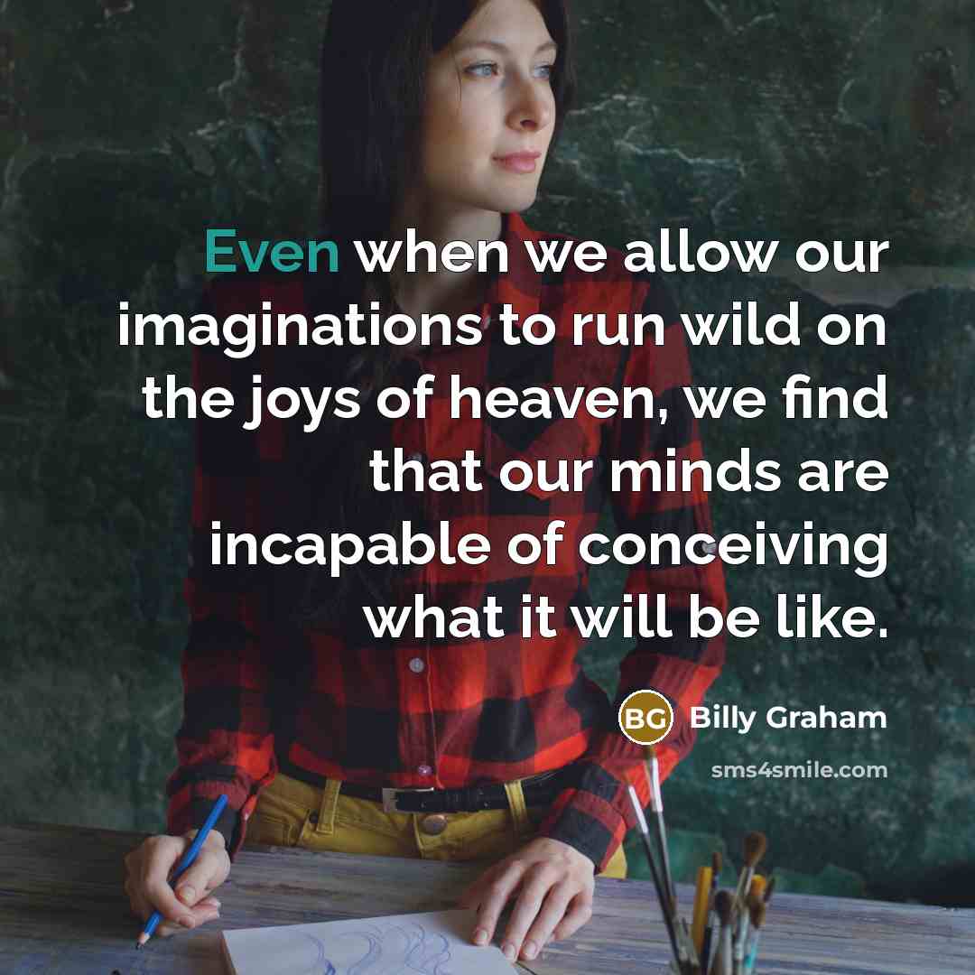 “Even when we allow our imaginations to run wild on…” quote by Billy Graham