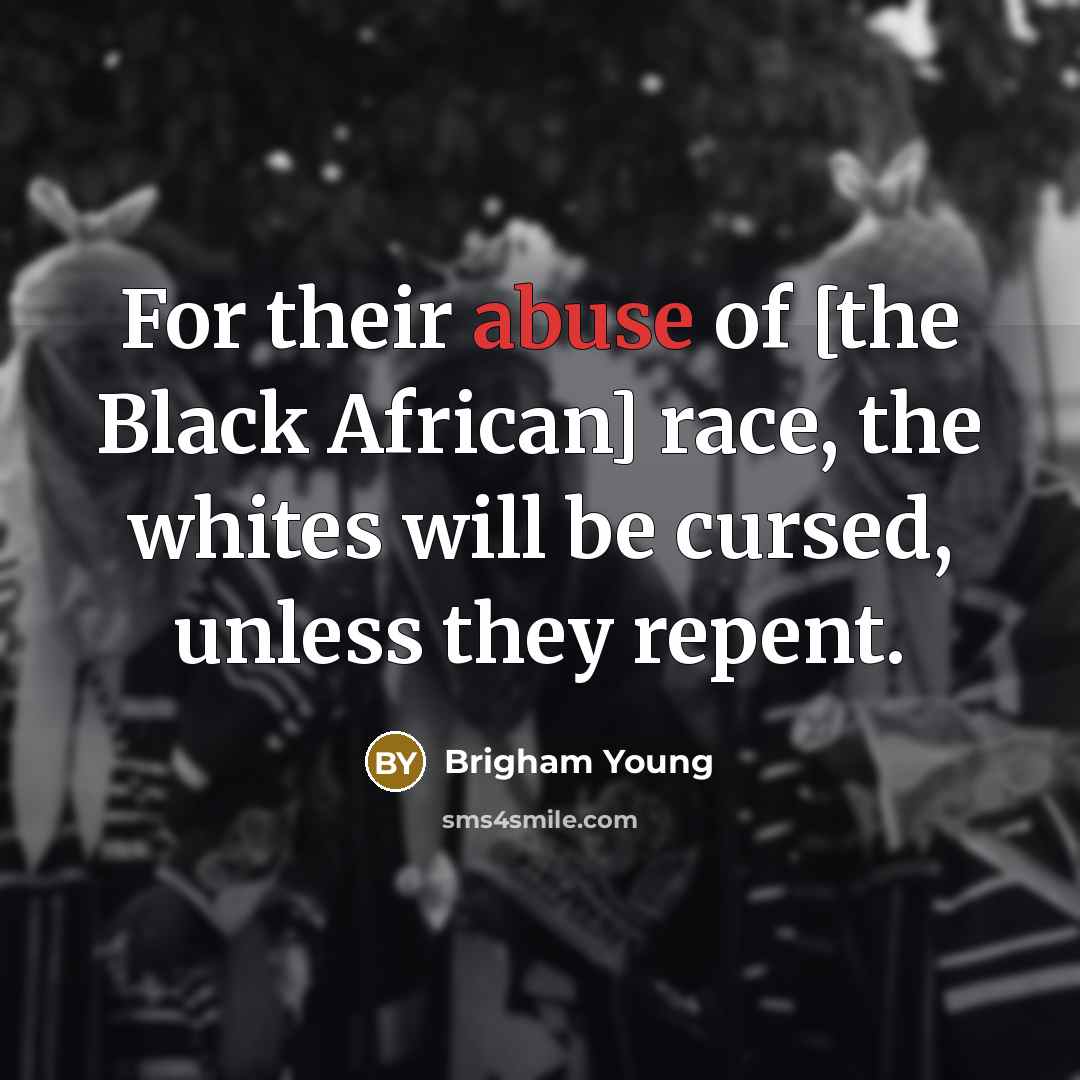 “For their abuse of [the Black African] race, the whites…” quote by Brigham Young