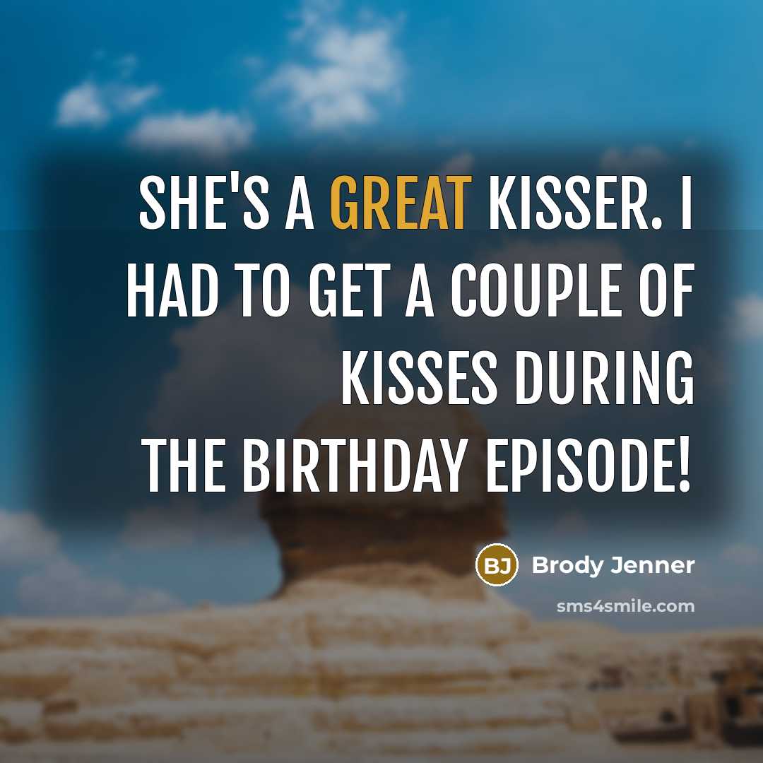 “She's a great kisser. I had to get a couple…” quote by Brody Jenner