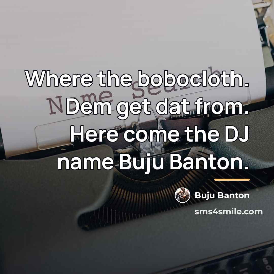 “Where the bobocloth. Dem get dat from. Here come the…” quote by Buju Banton